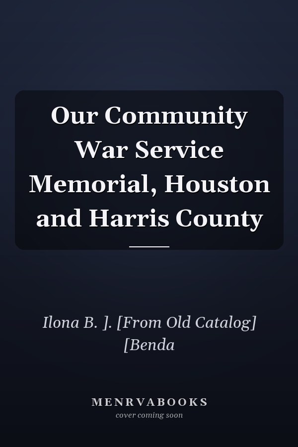 Our Community War Service Memorial, Houston and Harris County