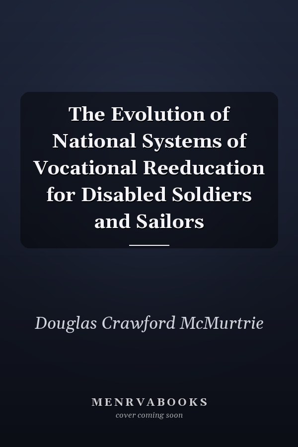 The Evolution of National Systems of Vocational Reeducation for Disabled Soldiers and Sailors