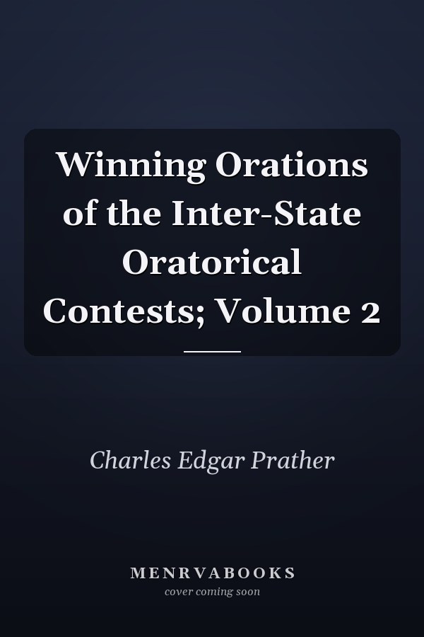 Winning Orations of the Inter-State Oratorical Contests; Volume 2