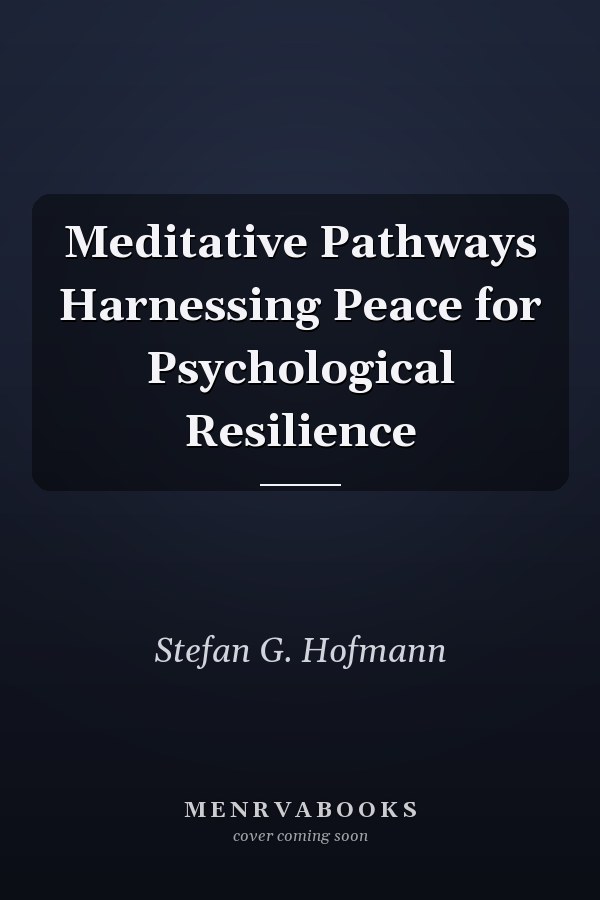 Meditative Pathways Harnessing Peace for Psychological Resilience