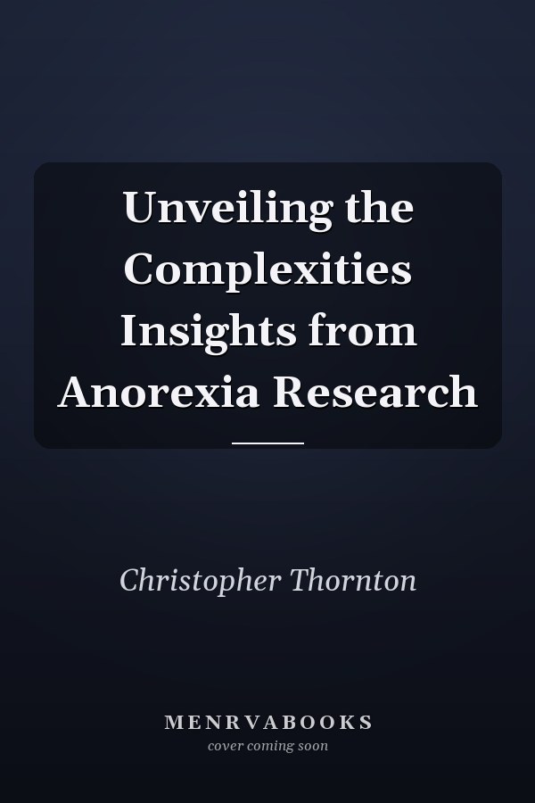 Unveiling the Complexities Insights from Anorexia Research
