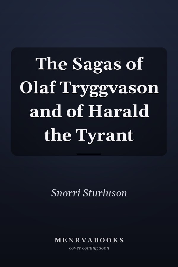 The Sagas of Olaf Tryggvason and of Harald the Tyrant
