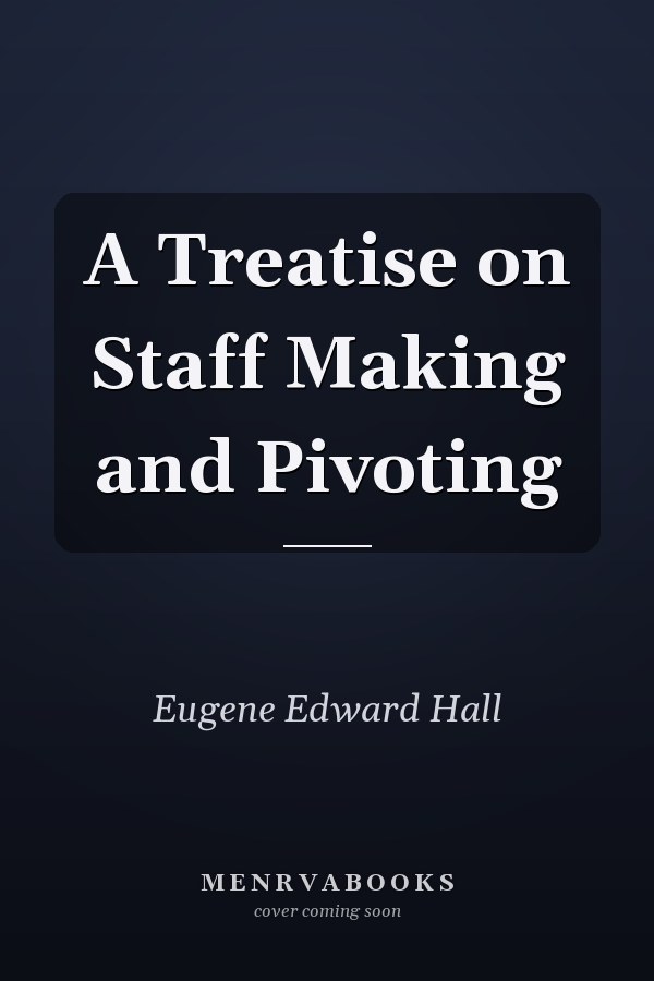 A Treatise on Staff Making and Pivoting