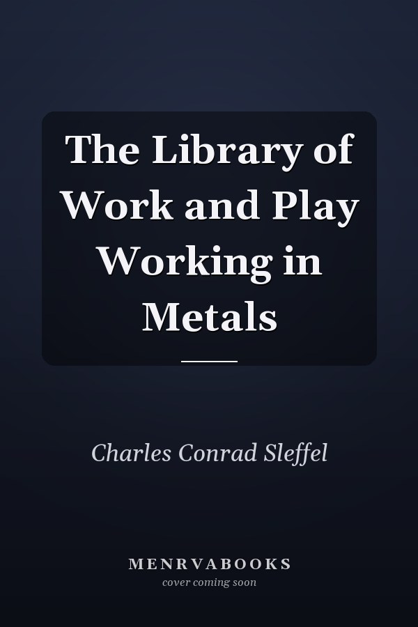 The Library of Work and Play Working in Metals