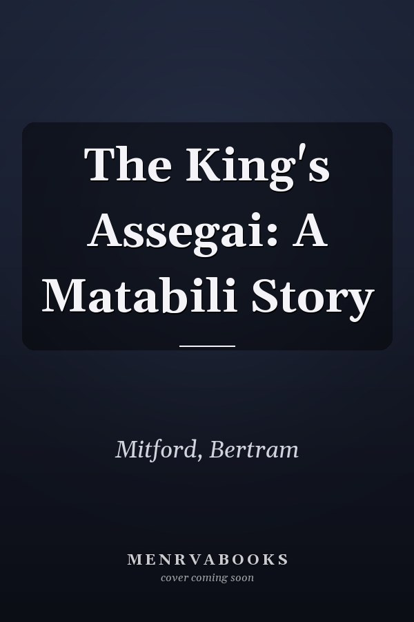 The King's Assegai: A Matabili Story