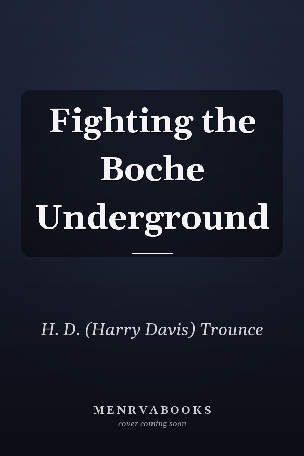 Fighting the Boche Underground