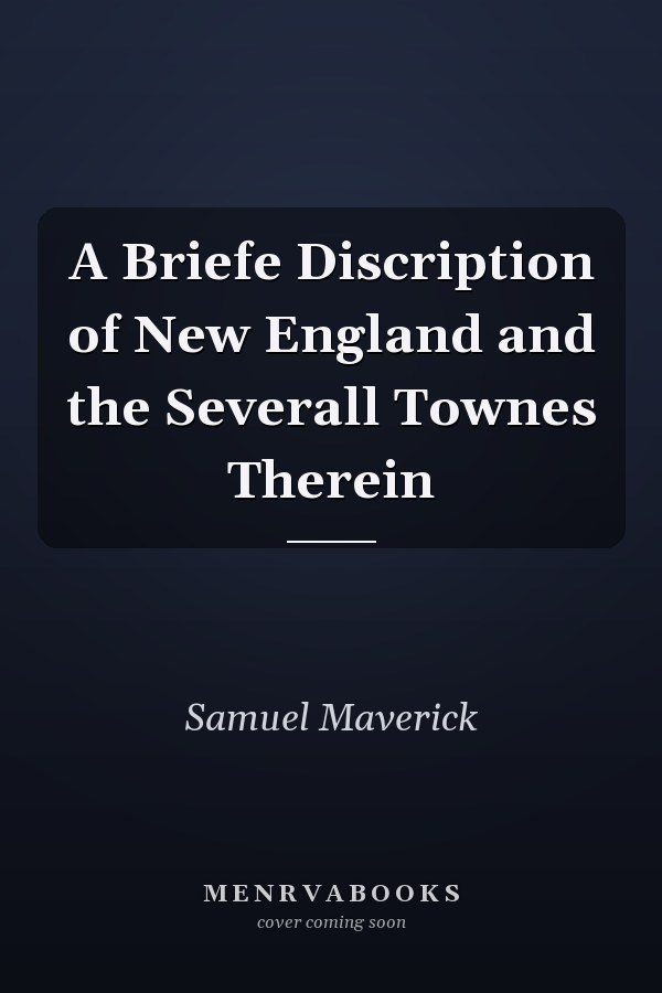 A Briefe Discription of New England and the Severall Townes Therein