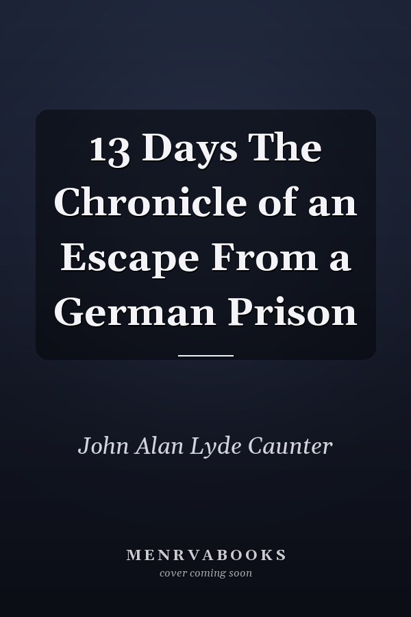 13 Days The Chronicle of an Escape From a German Prison