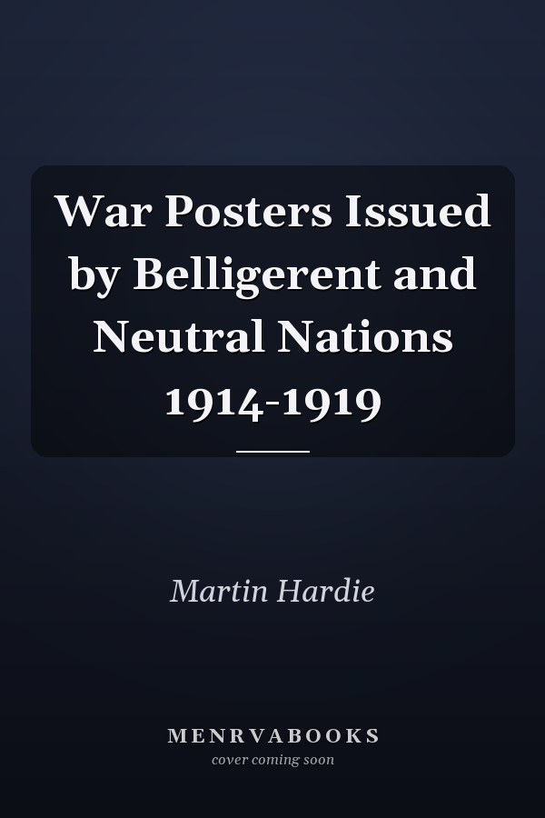 War Posters Issued by Belligerent and Neutral Nations 1914-1919
