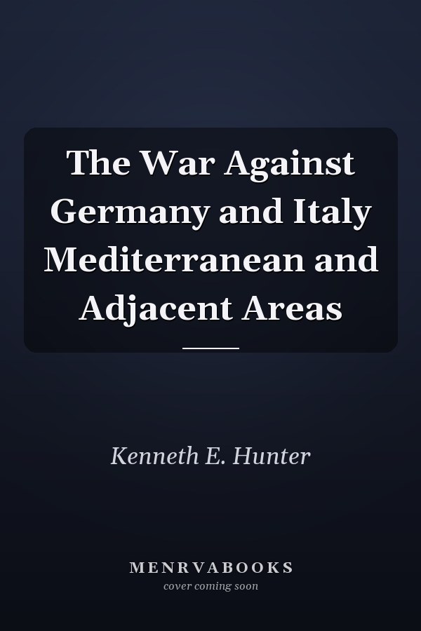 The War Against Germany and Italy Mediterranean and Adjacent Areas