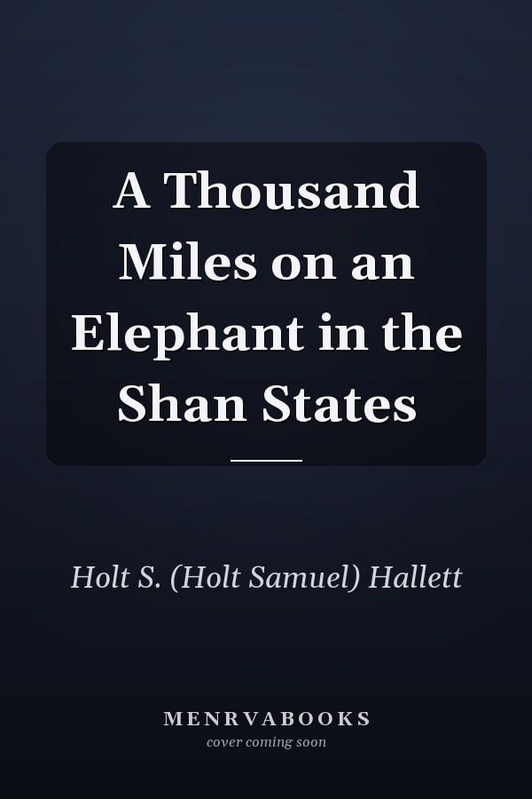 A Thousand Miles on an Elephant in the Shan States