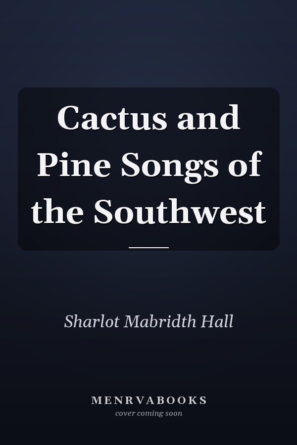 Cactus and Pine Songs of the Southwest