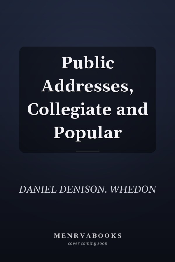 Public Addresses, Collegiate and Popular