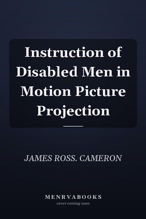 Instruction of Disabled Men in Motion Picture Projection