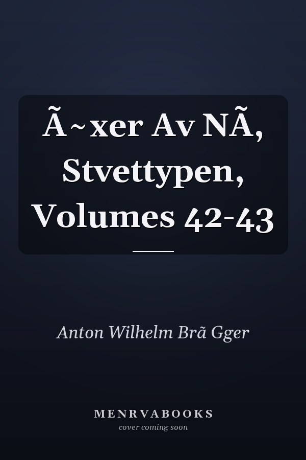 Ã~xer Av NÃ, Stvettypen, Volumes 42-43