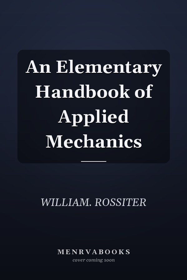 An Elementary Handbook of Applied Mechanics
