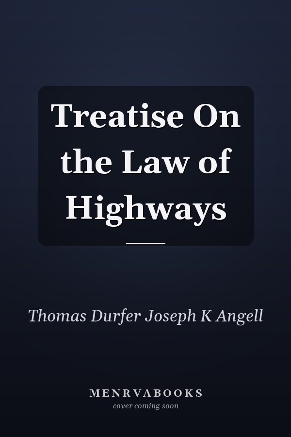 Treatise On the Law of Highways
