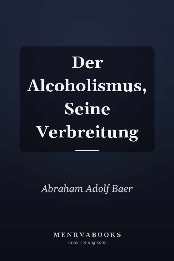 Der Alcoholismus, Seine Verbreitung