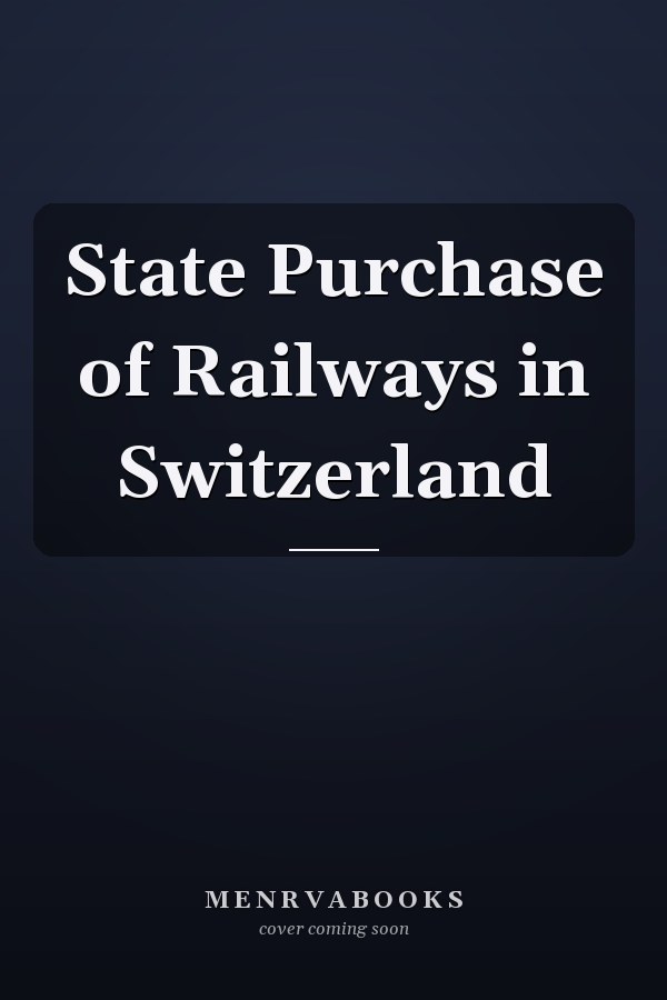 State Purchase of Railways in Switzerland