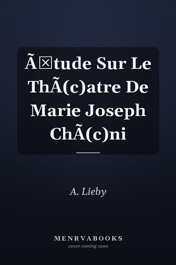 Ã‰tude Sur Le ThÃ(c)atre De Marie Joseph ChÃ(c)ni