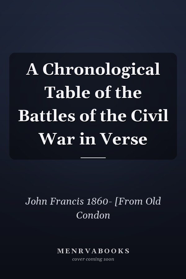 A Chronological Table of the Battles of the Civil War in Verse