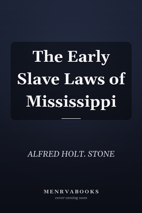 The Early Slave Laws of Mississippi