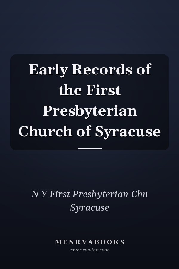 Early Records of the First Presbyterian Church of Syracuse