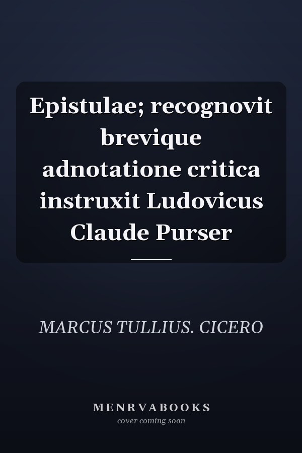 Epistulae; recognovit brevique adnotatione critica instruxit Ludovicus Claude Purser