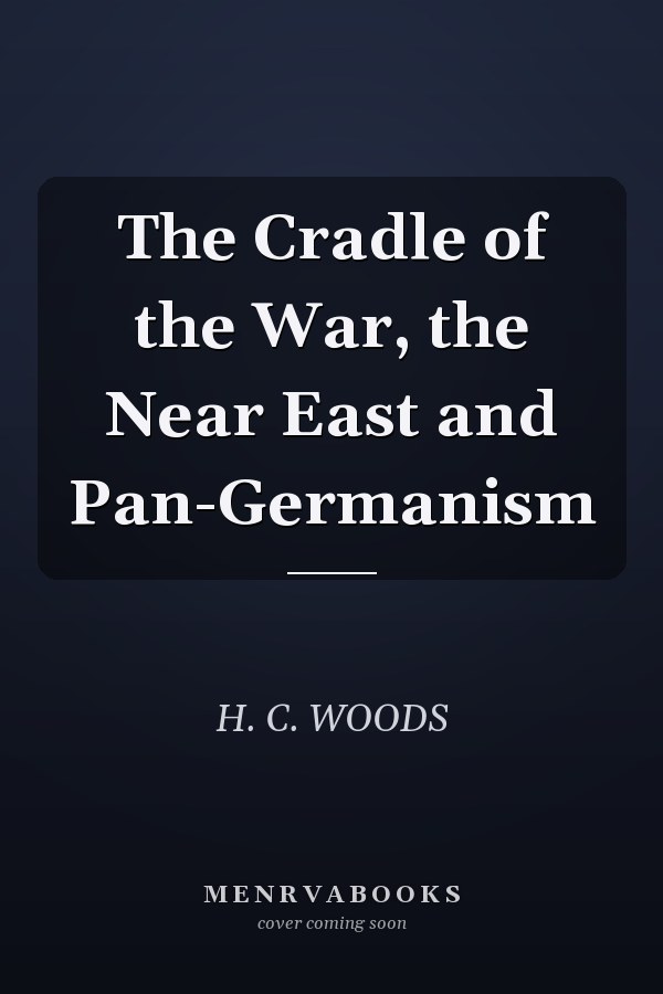 The Cradle of the War, the Near East and Pan-Germanism