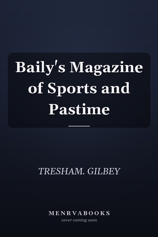 Baily's Magazine of Sports and Pastime