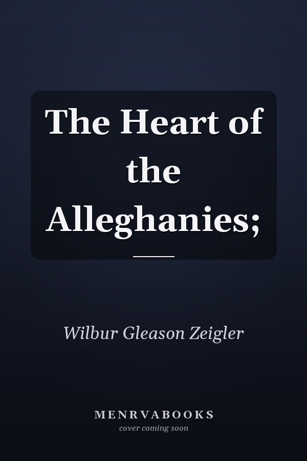 The Heart of the Alleghanies;