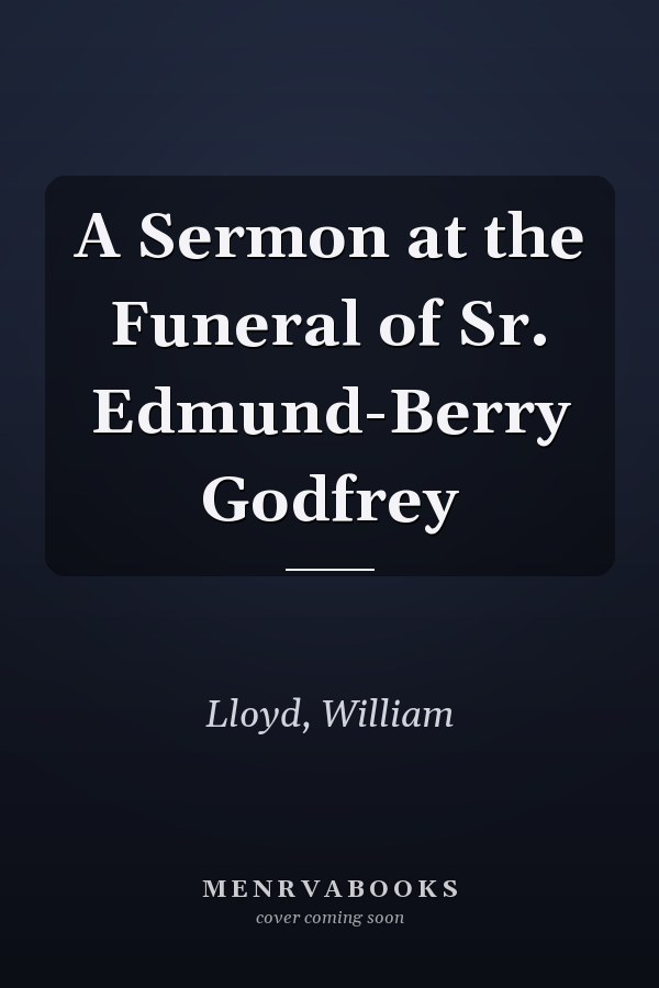 A Sermon at the Funeral of Sr. Edmund-Berry Godfrey