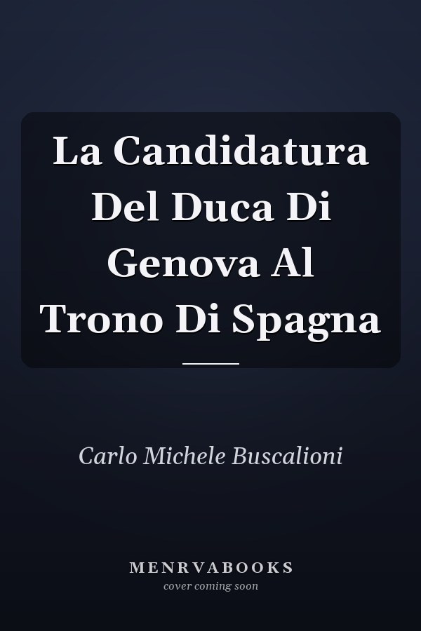 La Candidatura Del Duca Di Genova Al Trono Di Spagna