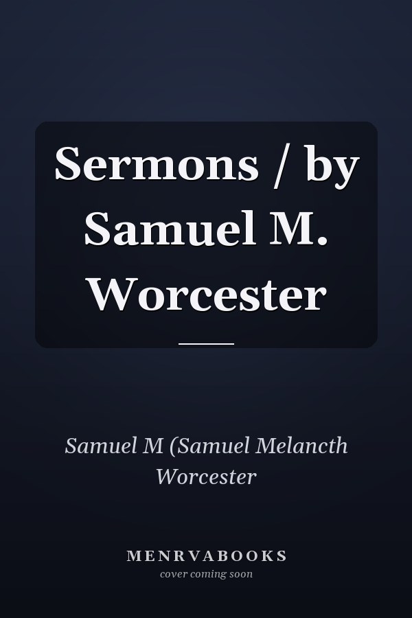 Sermons / by Samuel M. Worcester