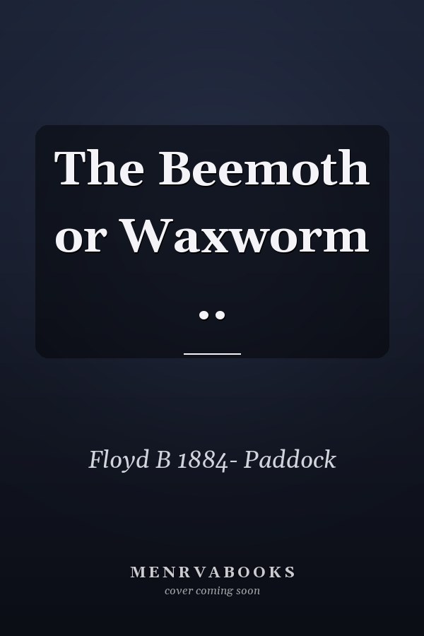 The Beemoth or Waxworm ..