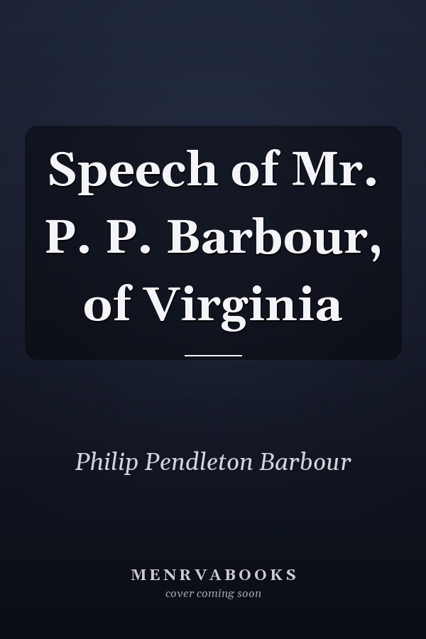 Speech of Mr. P. P. Barbour, of Virginia