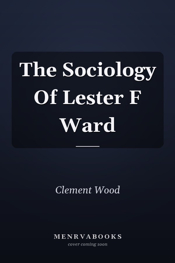 The Sociology Of Lester F Ward
