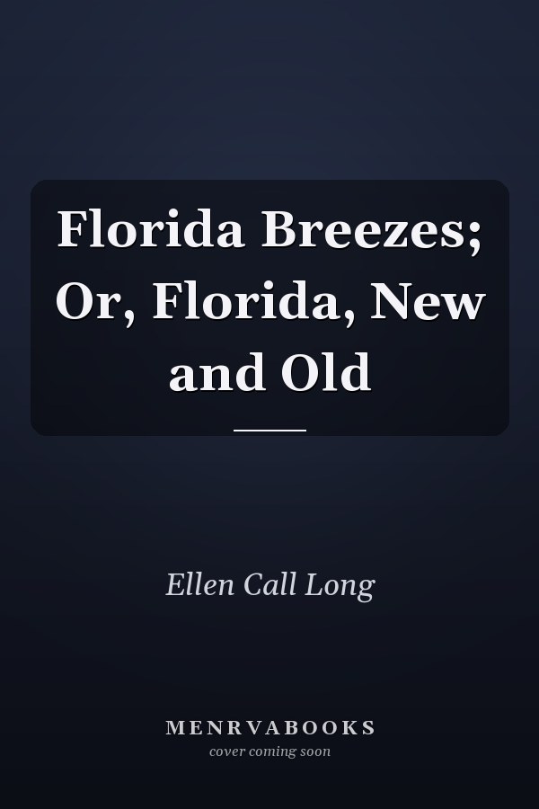 Florida Breezes; Or, Florida, New and Old
