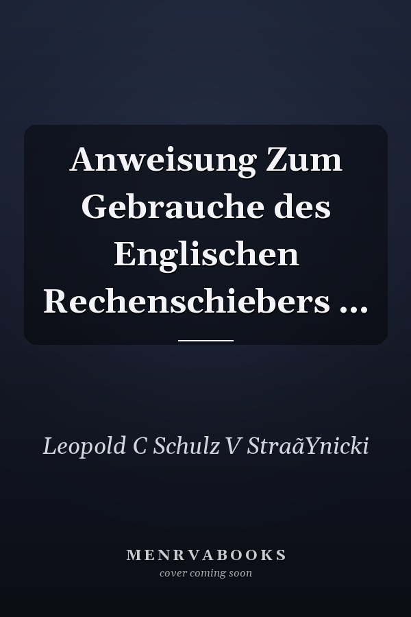 Anweisung Zum Gebrauche des Englischen Rechenschiebers ...