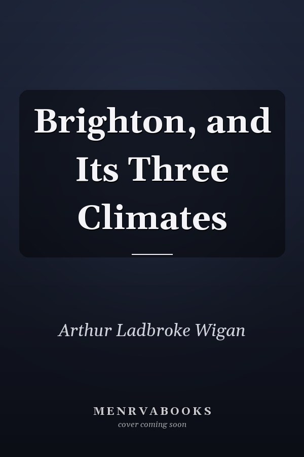 Brighton, and Its Three Climates