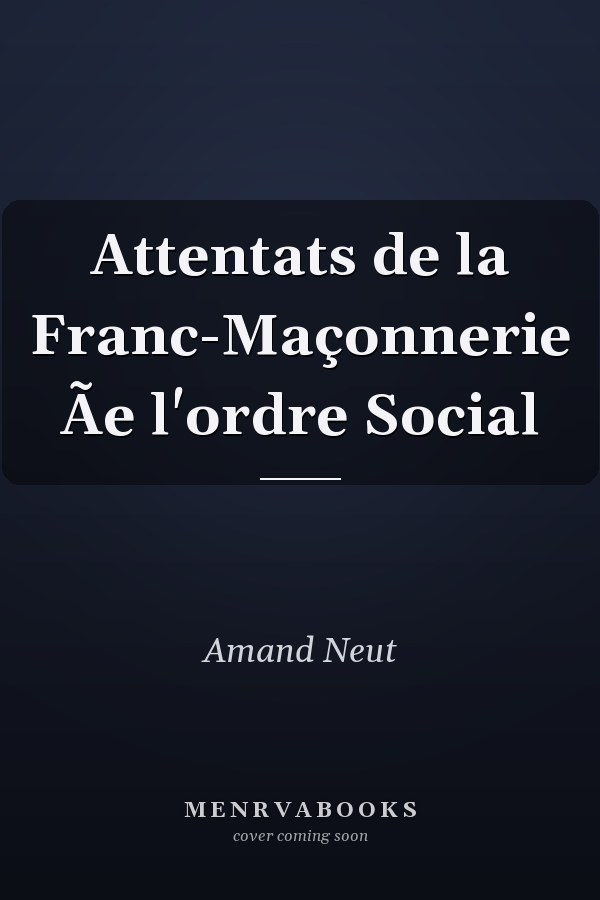 Attentats de la Franc-Maçonnerie Ãe l'ordre Social