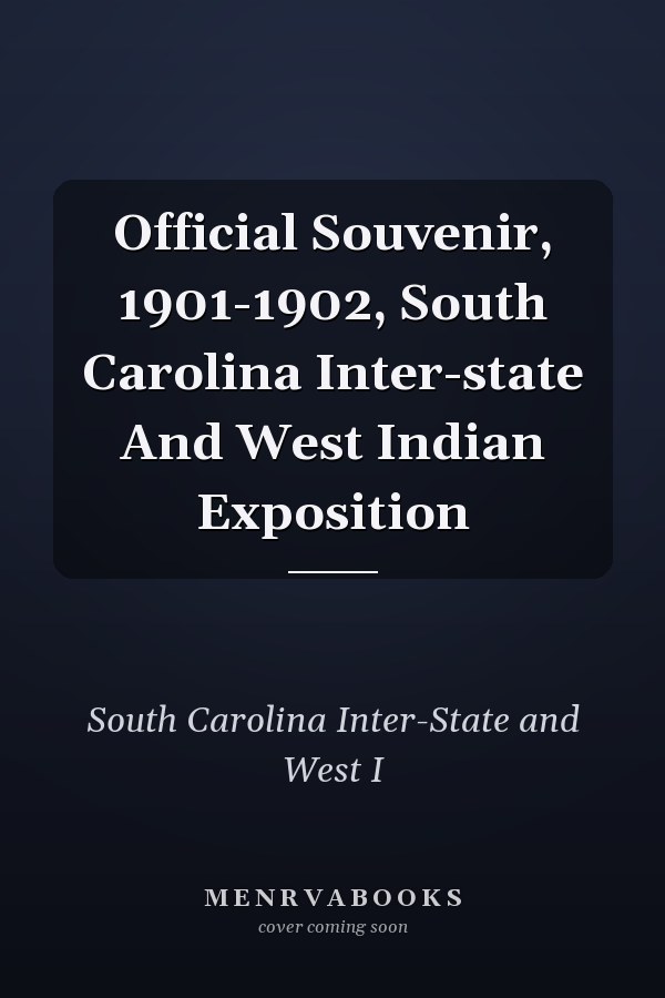 Official Souvenir, 1901-1902, South Carolina Inter-state And West Indian Exposition