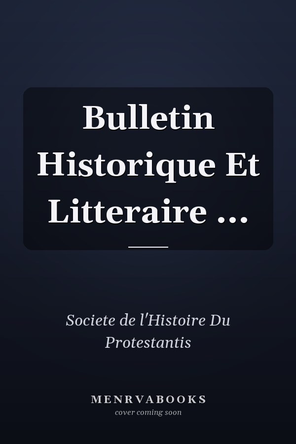 Bulletin Historique Et Litteraire ...