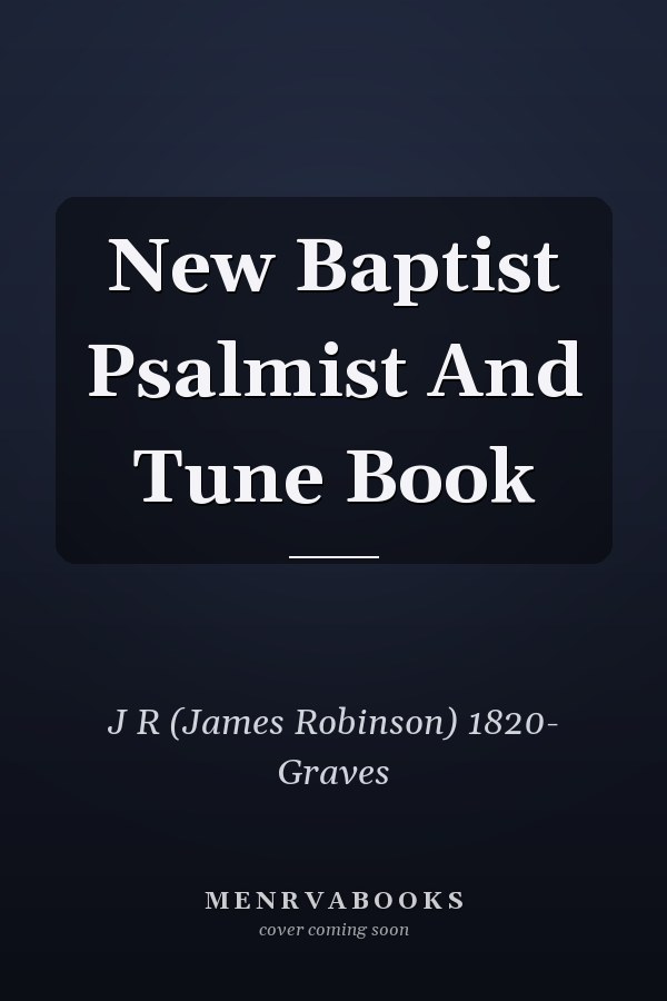 New Baptist Psalmist And Tune Book