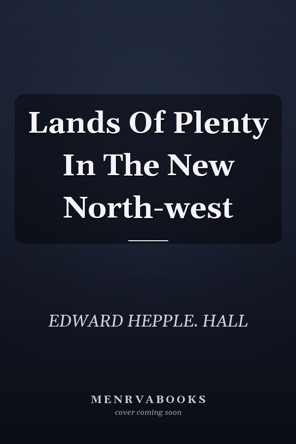 Lands Of Plenty In The New North-west