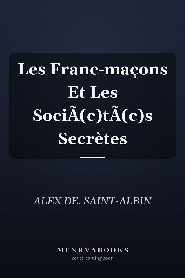 Les Franc-maçons Et Les SociÃ(c)tÃ(c)s Secrètes