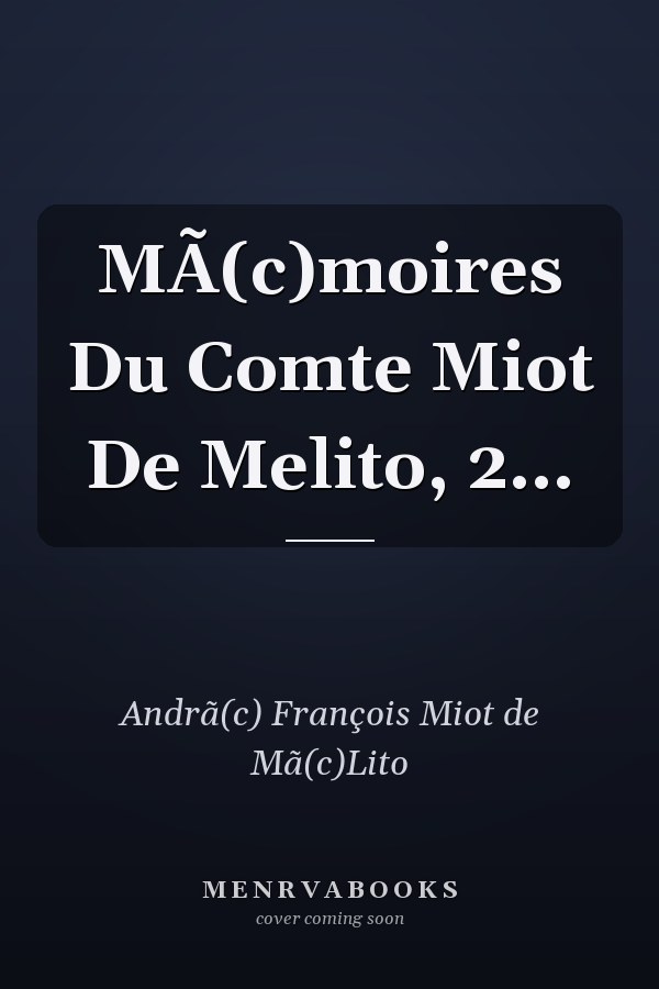 MÃ(c)moires Du Comte Miot De Melito, 2...