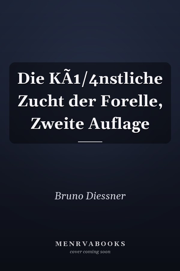 Die KÃ1/4nstliche Zucht der Forelle, Zweite Auflage