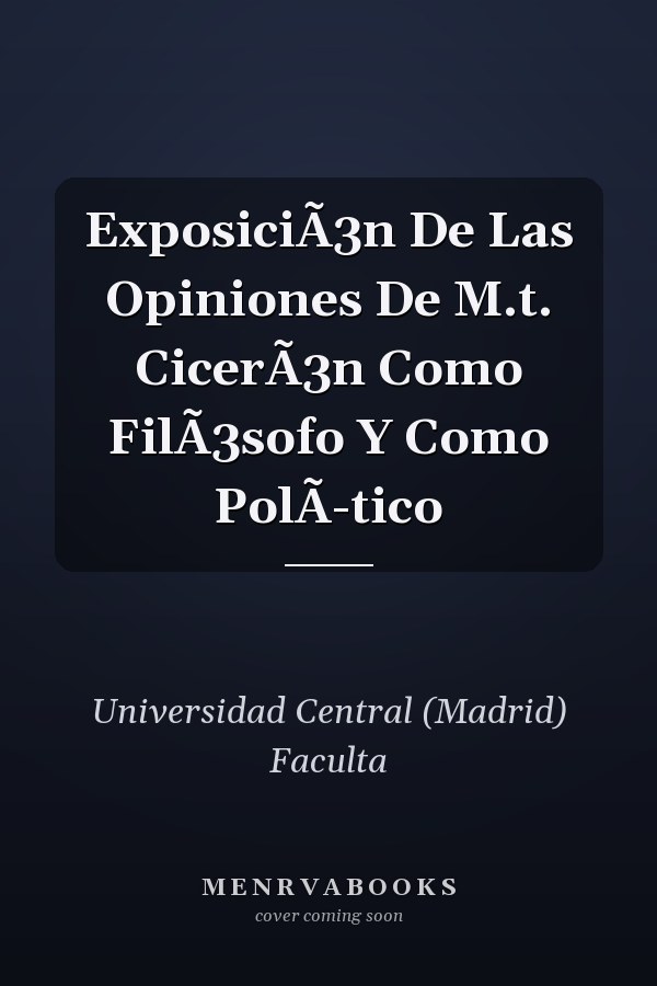 ExposiciÃ3n De Las Opiniones De M.t. CicerÃ3n Como FilÃ3sofo Y Como PolÃ-tico