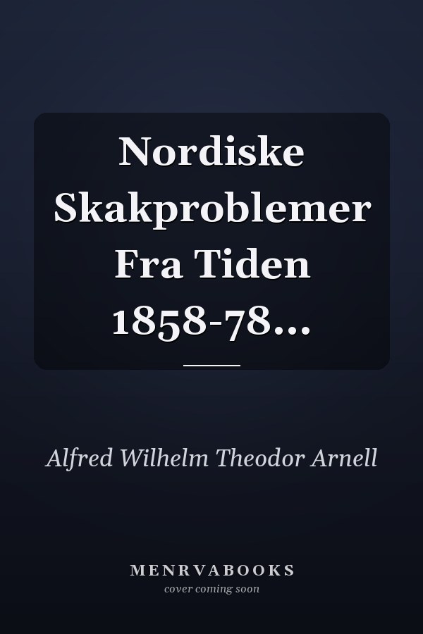 Nordiske Skakproblemer Fra Tiden 1858-78...